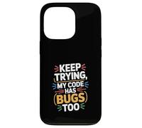 Computer "KEEP TRYING, MY CODE HAS BUGS TOO" Geek Case for iPhone 13 Pro