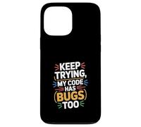 Computer "KEEP TRYING, MY CODE HAS BUGS TOO" Geek Case for iPhone 13 Pro Max