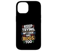 Computer "KEEP TRYING, MY CODE HAS BUGS TOO" Geek Case for iPhone 14