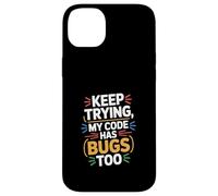 Computer "KEEP TRYING, MY CODE HAS BUGS TOO" Geek Case for iPhone 14 Plus