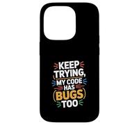 Computer "KEEP TRYING, MY CODE HAS BUGS TOO" Geek Case for iPhone 14 Pro