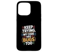 Computer "KEEP TRYING, MY CODE HAS BUGS TOO" Geek Case for iPhone 15 Pro Max