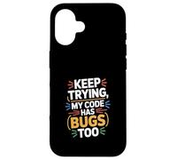 Computer "KEEP TRYING, MY CODE HAS BUGS TOO" Geek Case for iPhone 16