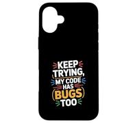 Computer "KEEP TRYING, MY CODE HAS BUGS TOO" Geek Case for iPhone 16 Plus