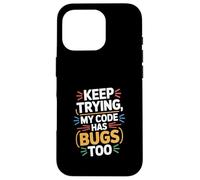 Computer "KEEP TRYING, MY CODE HAS BUGS TOO" Geek Case for iPhone 16 Pro