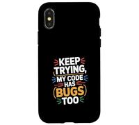 Computer "KEEP TRYING, MY CODE HAS BUGS TOO" Geek Case for iPhone X/XS