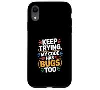 Computer "KEEP TRYING, MY CODE HAS BUGS TOO" Geek Case for iPhone XR