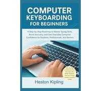 COMPUTER KEYBOARDING FOR BEGINNERS: A Step-by-Step Roadmap to Master Typing Skills, Boost Accuracy, and Gain Everyday Computer Confidence for Students, Professionals, and Seniors