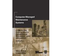 Computer-Managed Maintenance Systems : A Step-by-Step Guide to Effective Management of Maintenance, Labor, and Inventory