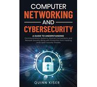Computer Networking and Cybersecurity: A Guide to Understanding Communications Systems, Internet Connections, and Network Security Along with Protection from Hacking and Cyber Security Threats