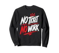 Computer NO TICKET NO WORK FUNNY Science Coder Sweatshirt
