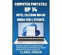 Computer portatile HP 14 Intel Celeron N4020 Guida per l'utente: Manuale completo di configurazione, ottimizzazione e padronanza per sistemi Windows 11 Home con grafica 4K