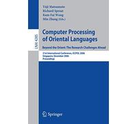 Computer Processing of Oriental Languages. Beyond the Orient: The Research Challenges Ahead: 21st International Conference, ICCPOL 2006, Singapore, ... (Lecture Notes in Computer Science, 4285)