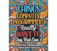Computer Programmer Gifts: Computer Programmer Coloring Book For Adults: Motivational Swear Word Coloring Book for Computer Programmers with funny ... Computer Programmer Gifts For Women & Men