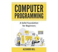 Computer Programming: A Solid Foundation for Beginners