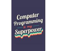 Computer Programming Is My Superpower: A 6x9 Inch Softcover Diary Notebook With 110 Blank Lined Pages. Funny Vintage Computer Programming Journal to ... Gift and SuperPower Retro Design Slogan