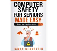 Computer Safety for Seniors Made Easy: Protecting Your Digital Life (Computers for Seniors Made Easy)