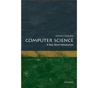Computer Science : A Very Short Introduction