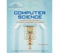 Computer Science: An Illustrated History of the World's Smartest Machines (100 Ponderables)
