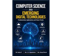 Computer Science and Emerging Digital Technologies: Fundamentals, Programming, Networks, Artificial Intelligence, Cybersecurity, Cloud Computing, Data ... IoT, Blockchain, and Emerging Technologies