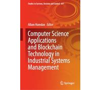 Computer Science Applications and Blockchain Technology in Industrial Systems Management (Studies in Systems, Decision and Control, 657)