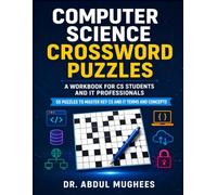 Computer Science Crossword Puzzles: A Workbook for CS Students and IT Professionals: 55 Puzzles to Master Key CS and IT Terms and Concepts (Crosswords for Students & Professionals)