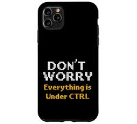 Computer Science Dont Worry Everything Under CTRL Programmer Case for iPhone 11 Pro Max