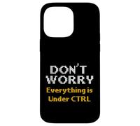 Computer Science Dont Worry Everything Under CTRL Programmer Case for iPhone 14 Pro Max