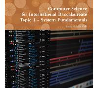 Computer Science for International Baccalaureate: Topic 1 - System Fundamentals