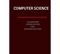 computer science-notebook for college students: Algorithms, Coding Notes, and Problem Solving