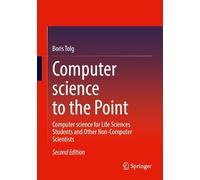 Computer science to the Point: Computer science for Life Sciences Students and Other Non-Computer Scientists