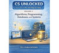 COMPUTER SCIENCE UNLOCKED VOL 2: From Zero to Pro, One Step at a Time