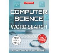 Computer Science Word Search Puzzle Book Large Print for Adults and Seniors: 100 Fun Tech-Themed Puzzles Covering Programming, Hardware, Software, ... ... Puzzle Collection for Adults & Seniors)