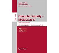 Computer Security - ESORICS 2017: 22nd European Symposium on Research in Computer Security, Oslo, Norway, September 11-15, 2017, Proceedings, Part II: 10493 (Lecture Notes in Computer Science, 10493)