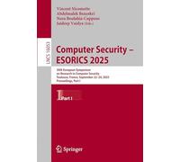 Computer Security - ESORICS 2025: 30th European Symposium on Research in Computer Security, Toulouse, France, September 22-24, 2025, Proceedings, Part I (Lecture Notes in Computer Science, 16053)