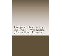 Computer Shortcut keys and Tricks - Word, Excel , Power Point, Internet..: Shortcuts for Word, Excel , Power Point, Internet , trouble shooting and Everything