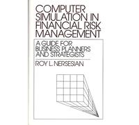 Computer Simulation in Financial Risk Management: A Guide for Business Planners and Strategists