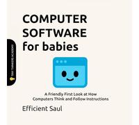 Computer Software for Babies (Tiny Thinkers Academy): A Friendly First Look at How Computers Think and Follow Instructions (Tiny Thinkers Academy - STEM for Babies)