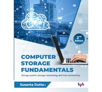 Computer Storage Fundamentals: Storage system, storage networking, and host connectivity - 2nd Edition