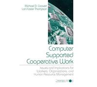 Computer Supported Cooperative Work: Issues and Implications for Workers, Organizations, and Human Resource Management (Advanced Topics in Organizational Behavior series)