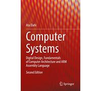 Computer Systems – Digital Design, Fundamentals of Computer Architecture and ARM Assembly Language