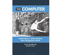 Computer, The: A Brief History of the Machine That Changed the World