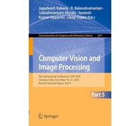 Computer Vision and Image Processing: 9th International Conference, CVIP 2024, Chennai, India, December 19-21, 2024, Revised Selected Papers, Part V: ... in Computer and Information Science, 2477)