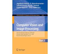 Computer Vision and Image Processing: 9th International Conference, CVIP 2024, Chennai, India, December 19-21, 2024, Revised Selected Papers, Part ... in Computer and Information Science, 2475)