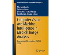 Computer Vision and Machine Intelligence in Medical Image Analysis: International Symposium, ISCMM 2019: 992 (Advances in Intelligent Systems and Computing, 992)