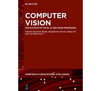 Computer Vision: Applications of Visual AI and Image Processing: 15 (De Gruyter Frontiers in Computational Intelligence, 15)