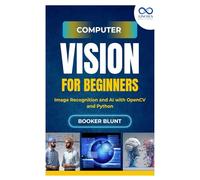 Computer Vision for Beginners: Image Recognition and AI with OpenCV and Python