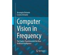 Computer Vision in Frequency: The Fourier Transform and the New Artificial Intelligence