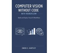 Computer Vision Without Code with Roboflow: Build and Deploy Visual AI Workflows