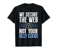 Computer WE Secure The Web NOT Your Silly CLICKS Coder T-Shirt